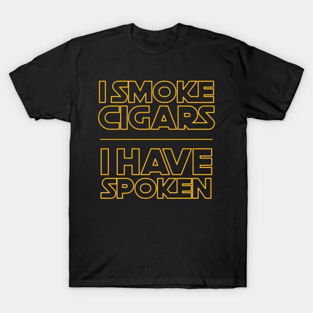 I Smoke Cigars I Have Spoken T-Shirt by jplanet